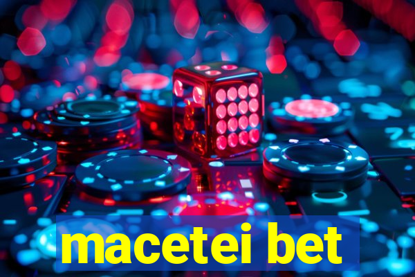 macetei bet